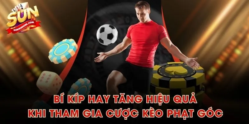 Bí kíp hay tăng hiệu quả khi tham gia cược kèo phạt góc