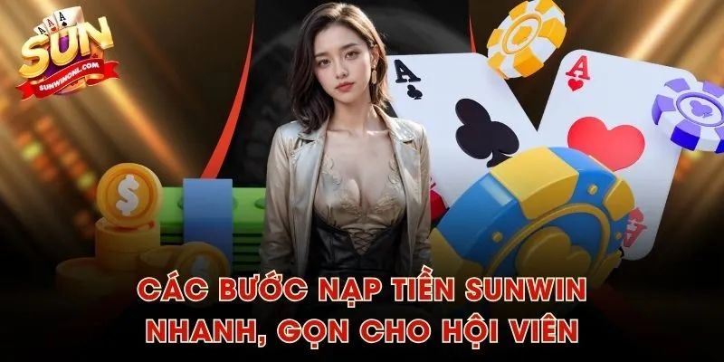 Các bước nạp tiền SUNWIN nhanh, gọn cho hội viên