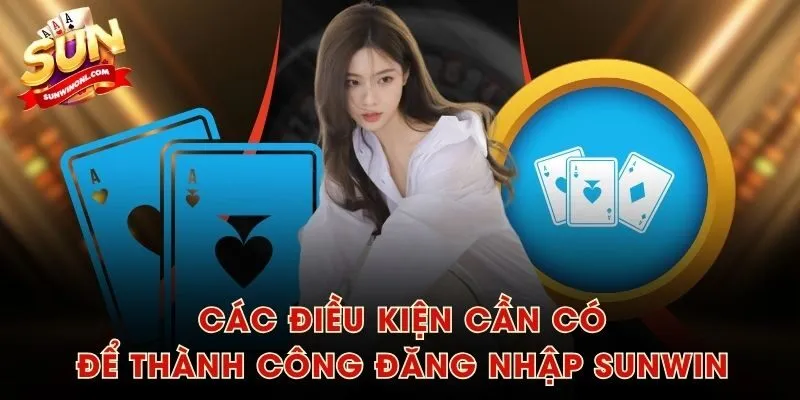 Các điều kiện cần có để thành công đăng nhập SUNWIN