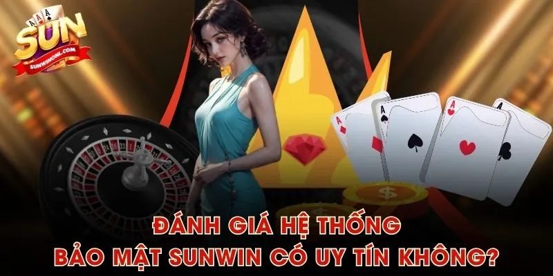 Đánh giá hệ thống bảo mật SUNWIN có uy tín không?