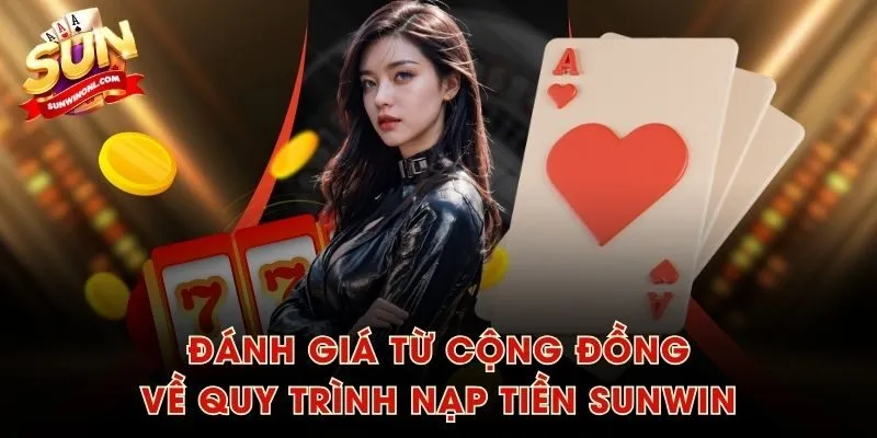 Đánh giá từ cộng đồng về quy trình nạp tiền SUNWIN