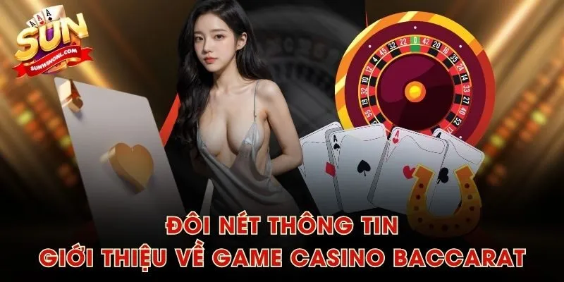 Đôi nét thông tin giới thiệu về game casino baccarat