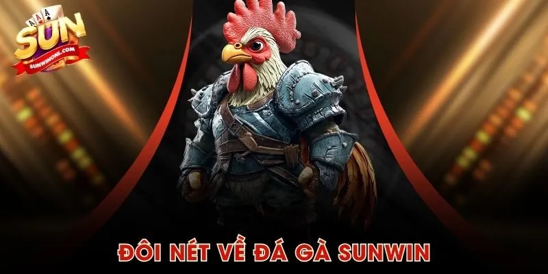 Đôi nét về Đá Gà SUNWIN