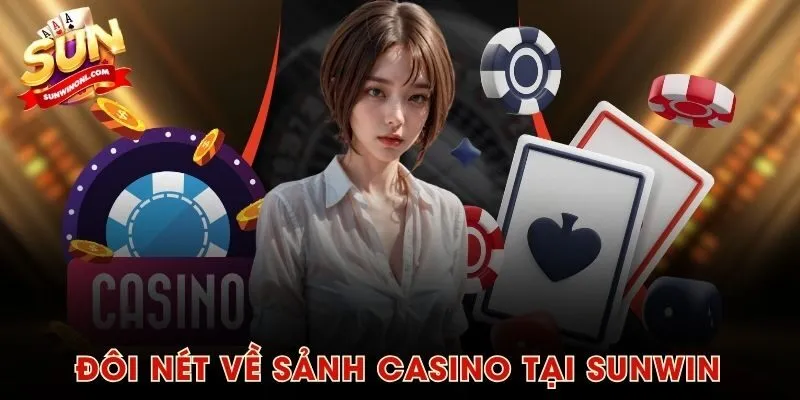 Đôi nét về sảnh casino tại SUNWIN