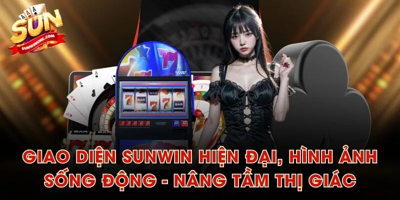 Giao diện SUNWIN hiện đại, hình ảnh sống động - nâng tầm thị giác