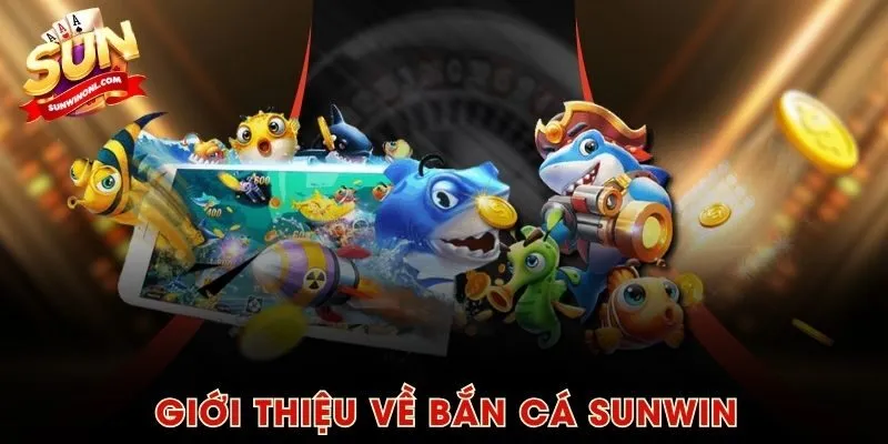 Giới thiệu về Bắn Cá SUNWIN