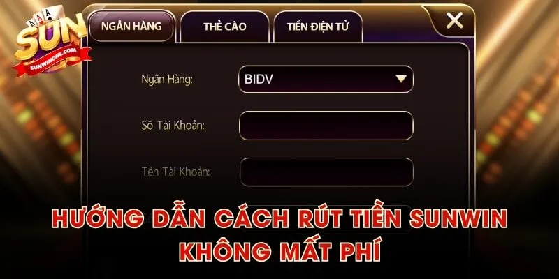 Hướng dẫn cách rút tiền SUNWIN không mất phí