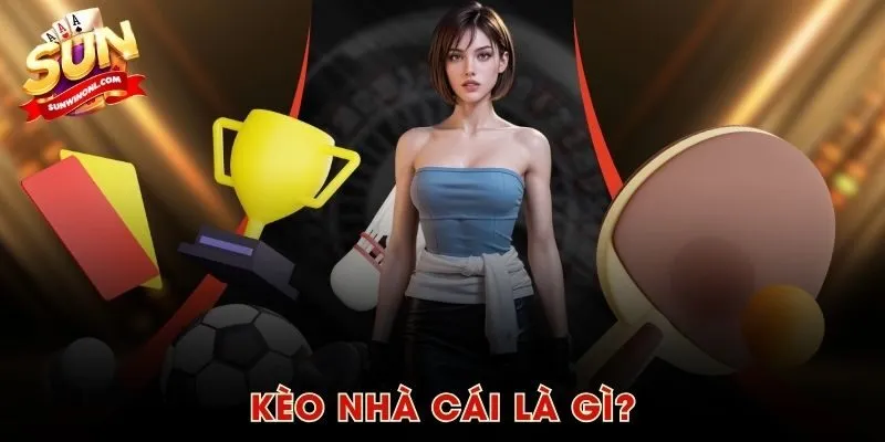 Kèo nhà cái là gì?