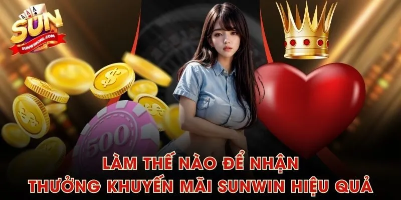 Làm thế nào để nhận thưởng khuyến mãi SUNWIN hiệu quả
