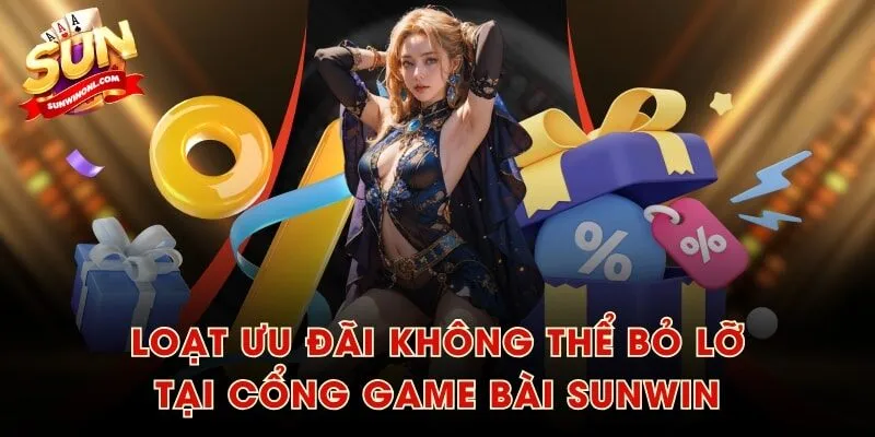 Loạt ưu đãi không thể bỏ lỡ tại cổng game bài SUNWIN