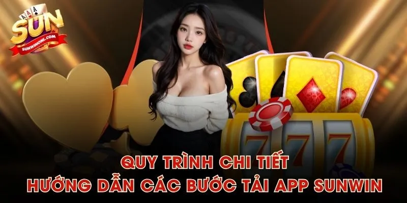 Quy trình chi tiết hướng dẫn các bước tải app SUNWIN