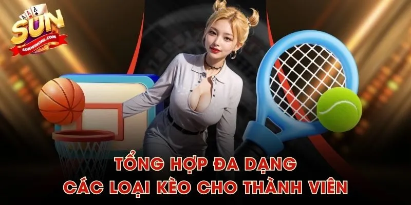 Tổng hợp đa dạng các loại kèo cho thành viên
