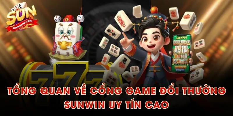 Tổng quan về cổng game đổi thưởng SUNWIN uy tín cao