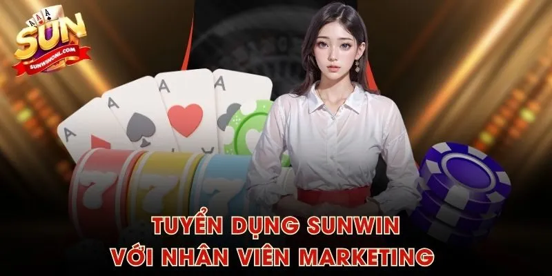 Tuyển dụng SUNWIN với nhân viên Marketing