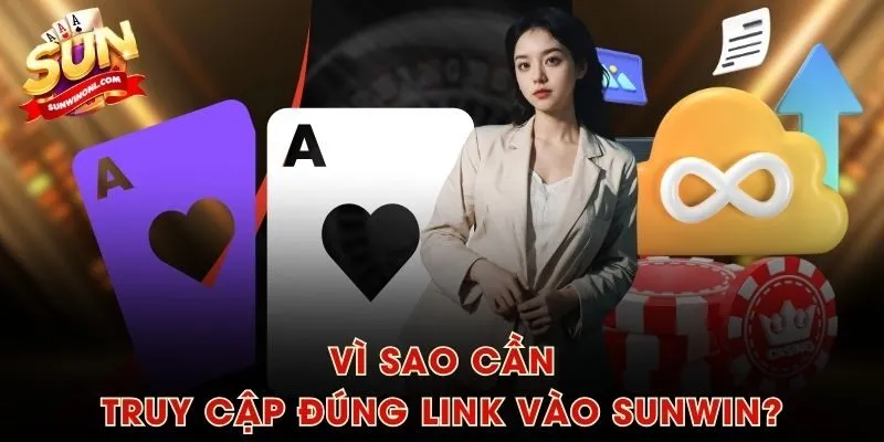 Vì sao cần truy cập đúng link vào SUNWIN?